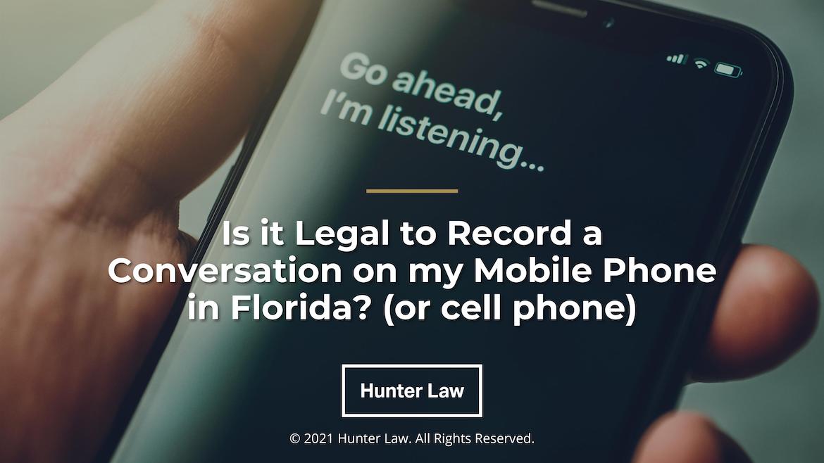 Hand holding smartphone with activated digital assistant text Go Ahead I'm listening with Title: Is It Legal to Record a Conversation on my Mobile Phone in Florida?