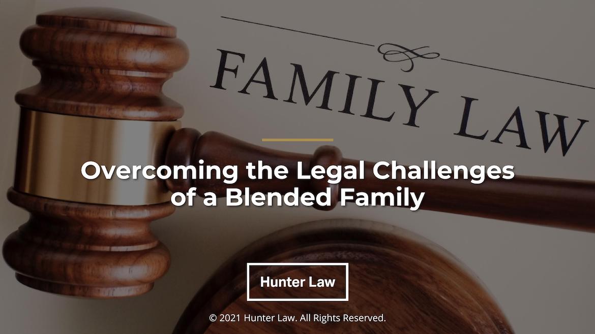Gavel on Family Law document -Title: Overcoming the Legal Challenges of a Blended Family