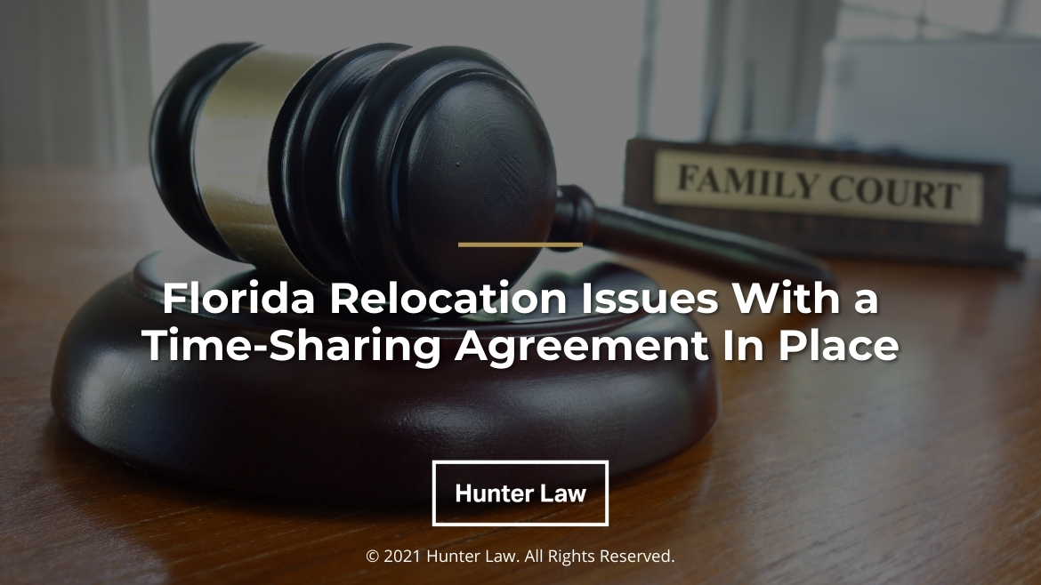 Featured- Family Court judges gavel on desk -Title-Florida Relocation Issues with a Time-Sharing Agreement